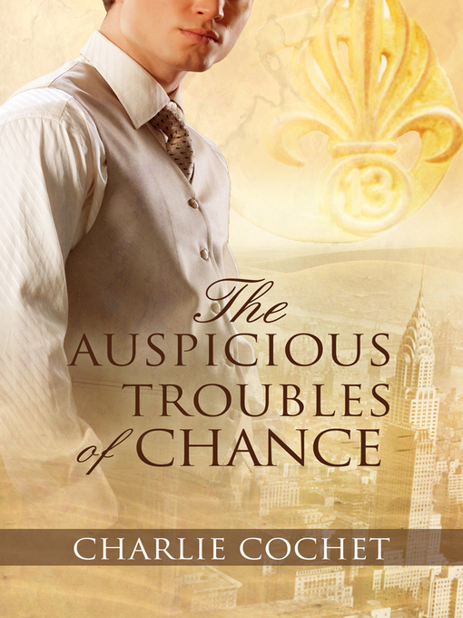 Title details for The Auspicious Troubles of Chance by Charlie Cochet - Available